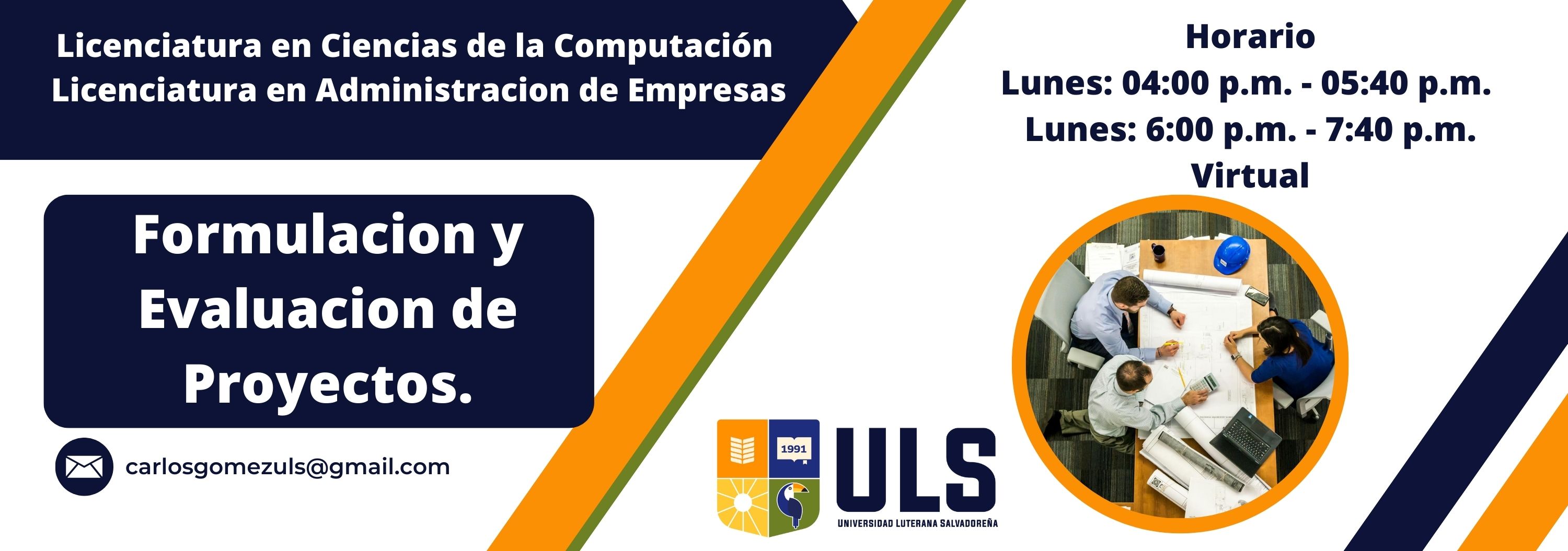 Formulación y Evaluación de Proyectos. Lunes de 4:00 pm - 5:40 pm / 6:00 pm -7:40 pm Ciclo I-2,025.