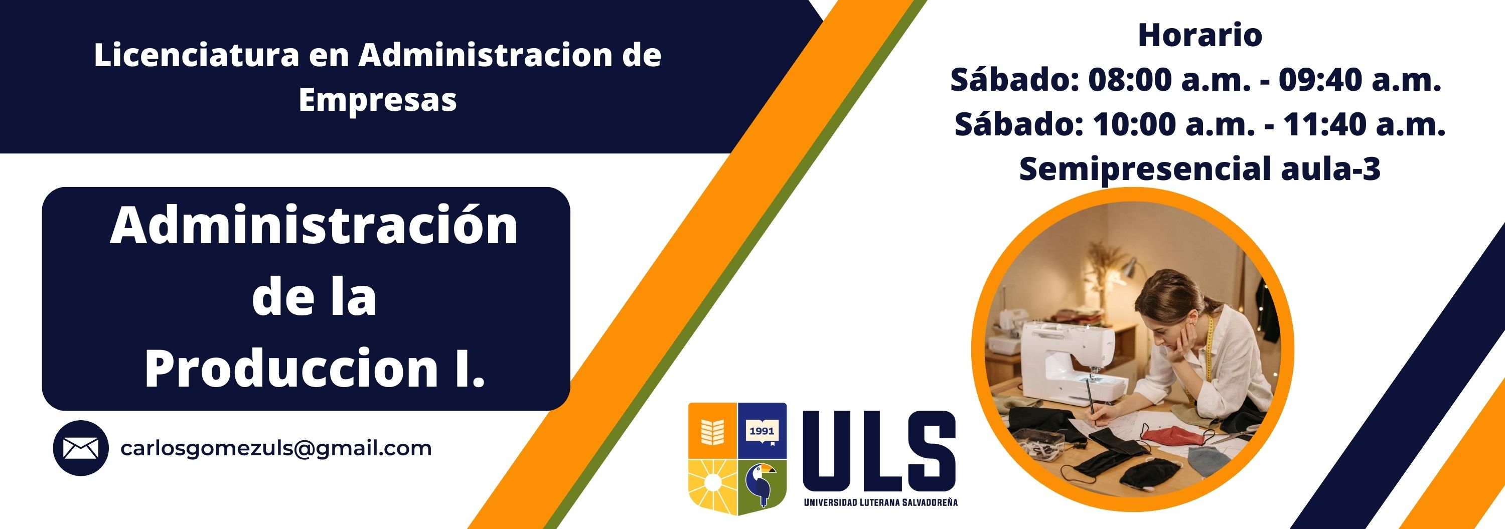 Administración de la Producción I. Sábado de 8:00 am - 9:40 am / 10:00 am - 11:40 am. Ciclo I - 2,025.