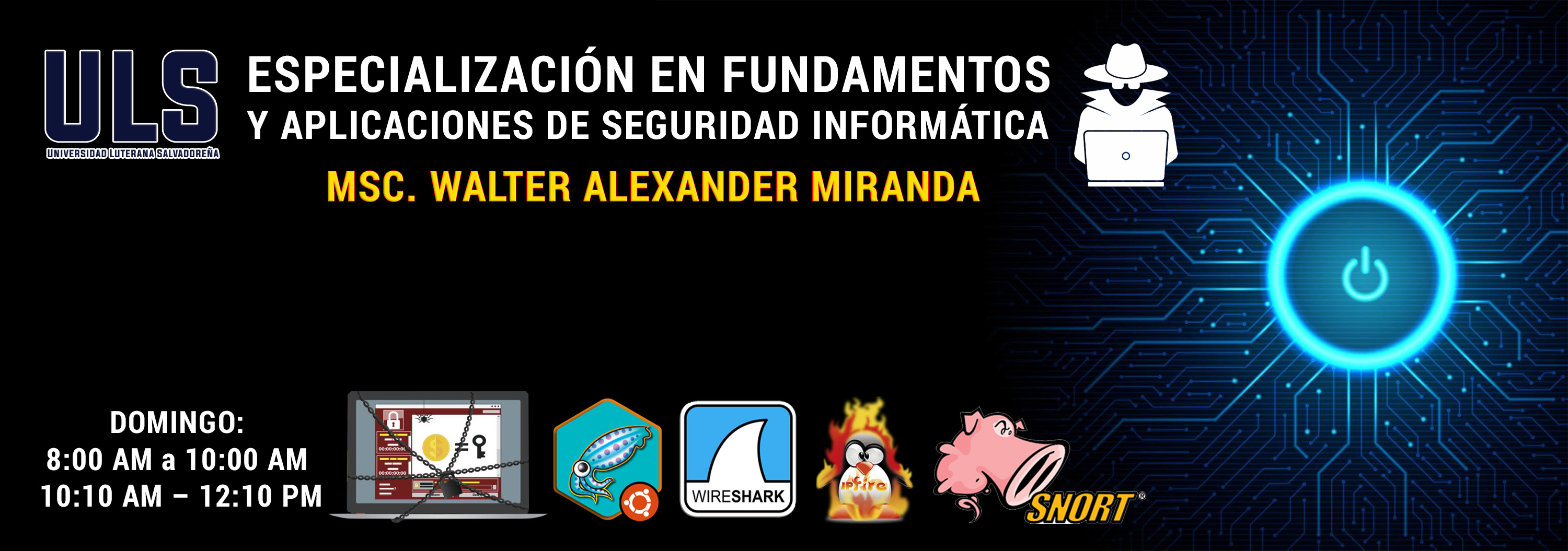 FUNDAMENTOS Y APLICACIONES DE SEGURIDAD INFORMÁTICA  -  DOMINGOS 8:00 AM a 10:00 AM & 10:10 AM – 12:10 PM