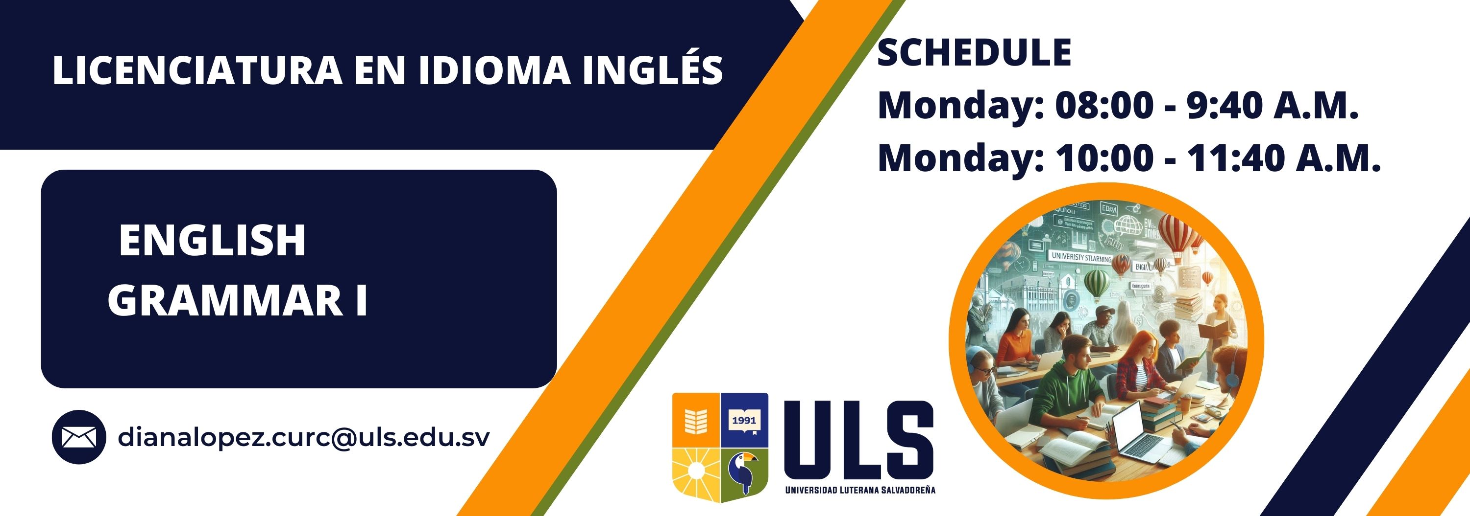 English Grammar I - Monday from 8:00-11:40 A.M. 