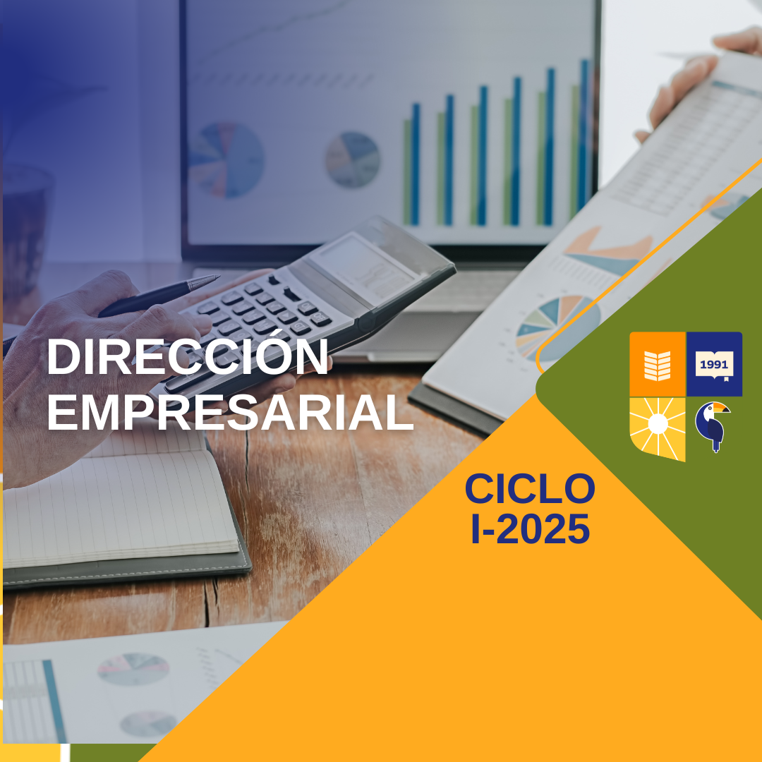 Dirección empresarial con perspectiva contable, financiera y estratégica. Domingo 8:00 am - 12:10 pm. Ciclo I / 2,025.